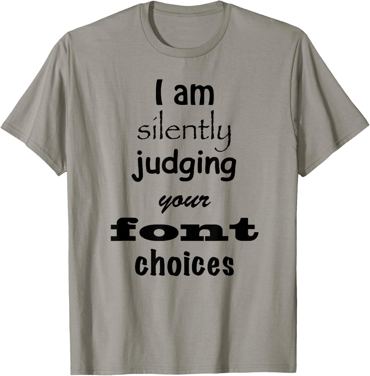 I Am Silently Judging Your Font Choices Graphic Design shirt T-Shirt - T-Shirt | Sand
