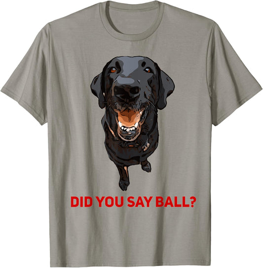 Black Lab Did you say Ball ? T-Shirt - T-Shirt | Sand