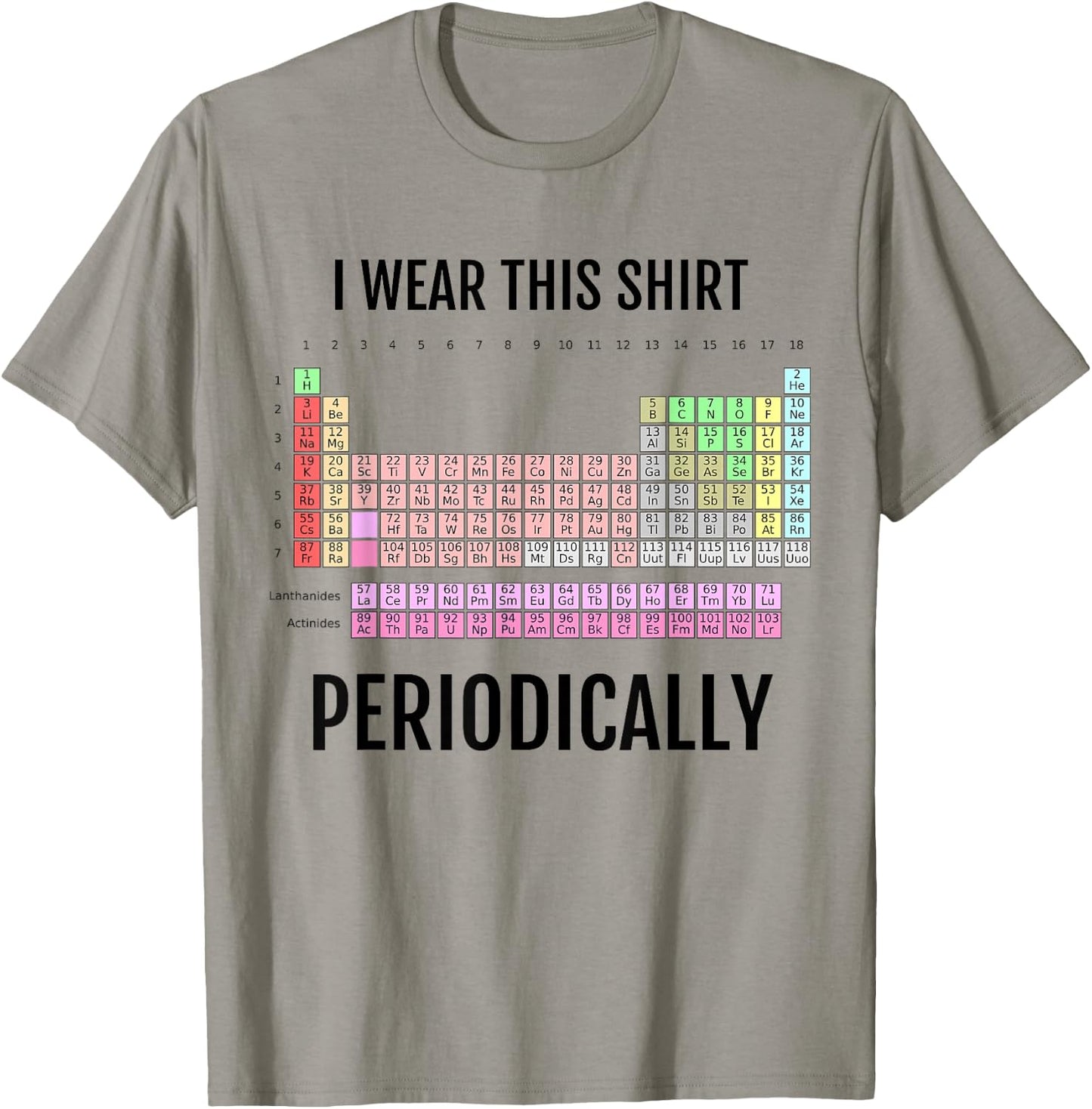 I Wear This Shirt Periodically Periodic Table T-Shirt - T-Shirt | Sand