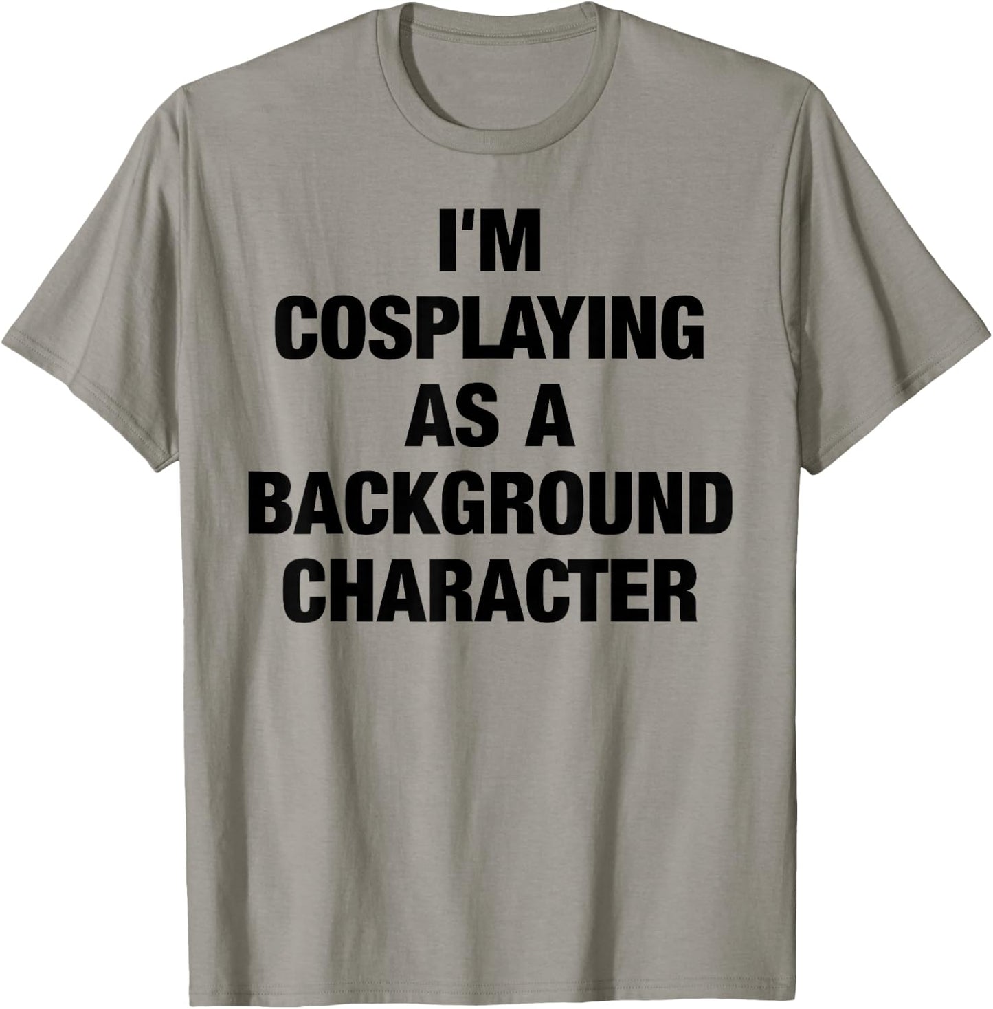 I'm Cosplaying As A Background Character Cosplay T-Shirt - T-Shirt | Sand