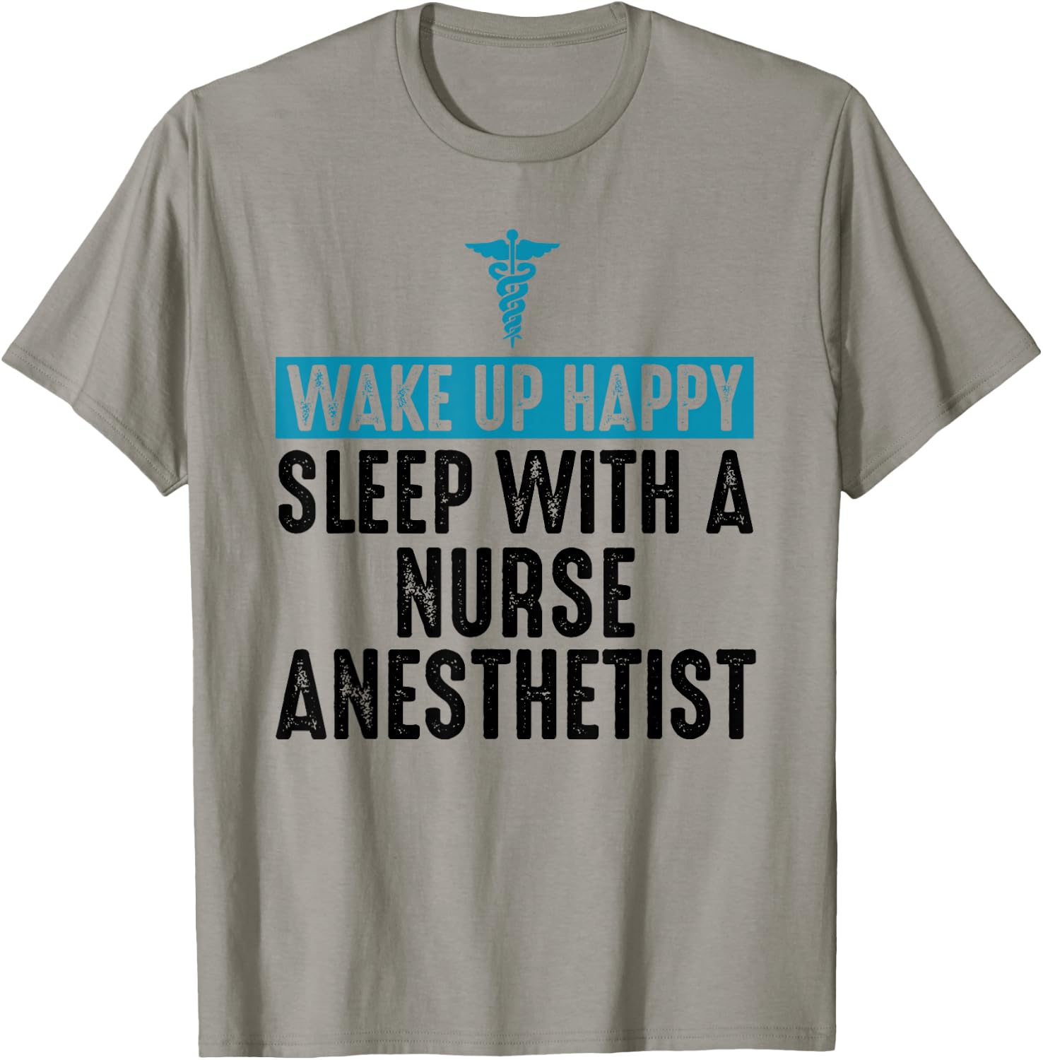 Nurse Anesthetist Wake Up Happy - CRNA Gifts For Nurse T-Shirt - T-Shirt | Sand