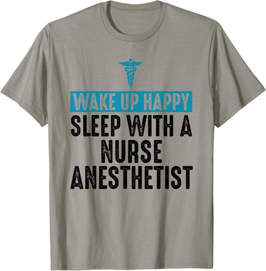 Nurse Anesthetist Wake Up Happy - CRNA Gifts For Nurse T-Shirt - T-Shirt | Sand