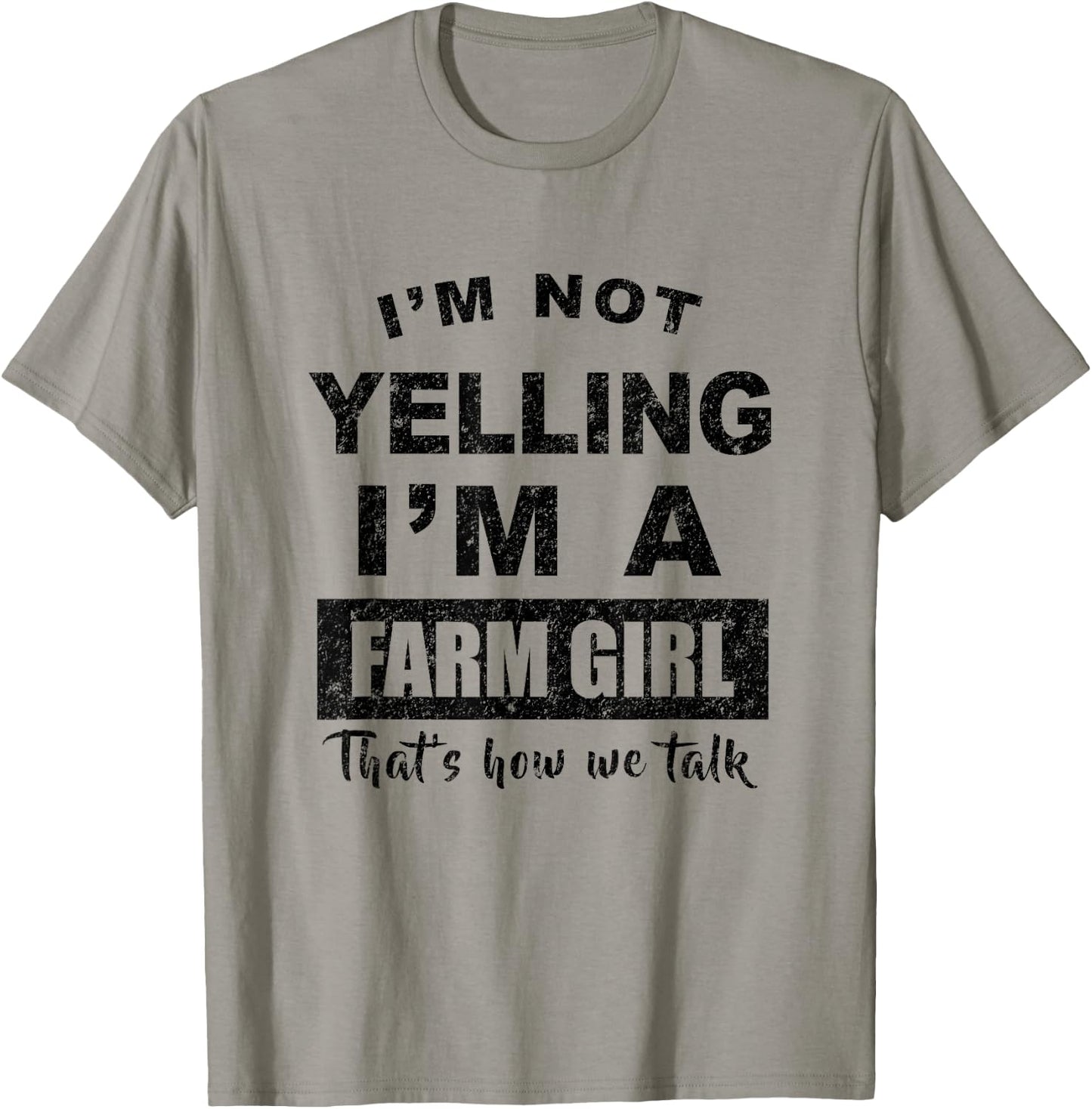 I'm Not Yelling I'm a Farm Girl That's How We Talk T-Shirt - T-Shirt | Sand