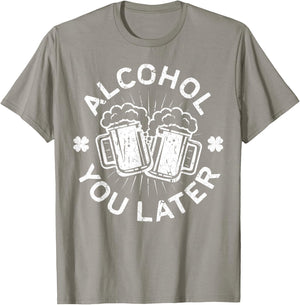 Alcohol You Later Shirt Funny Men Women Drinking T-Shirt - T-Shirt | Sand