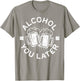 Alcohol You Later Shirt Funny Men Women Drinking T-Shirt - T-Shirt | Sand