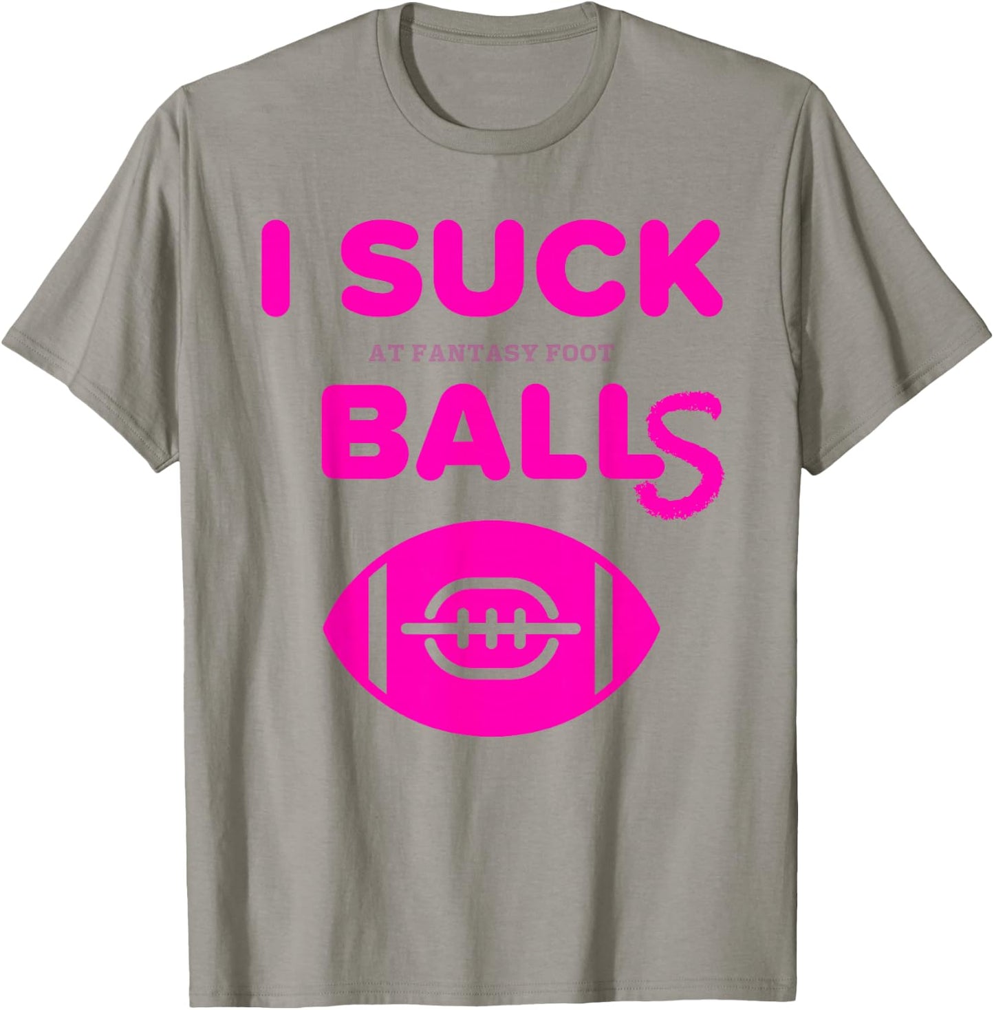 I Suck Balls In Fantasy Football Last Place Loser T Shirt T-Shirt - T-Shirt | Sand