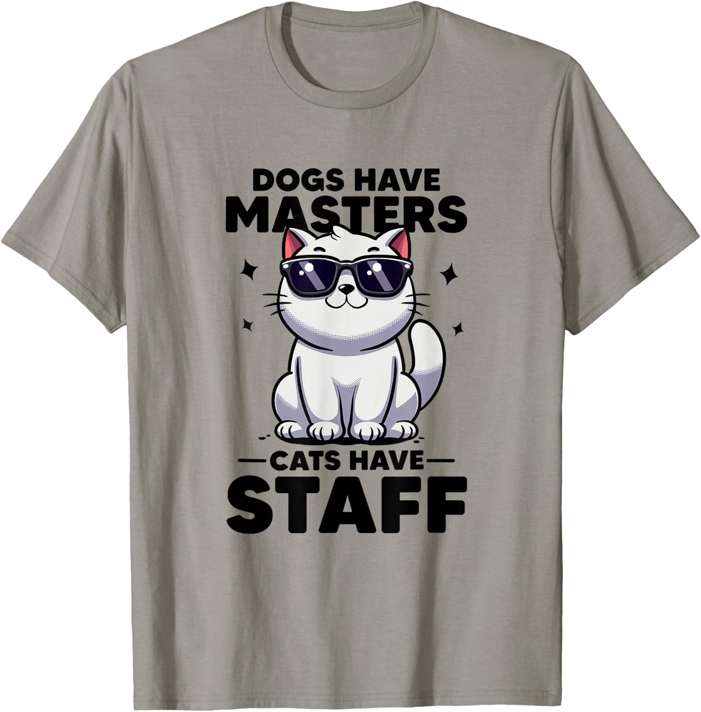 Dogs Have Masters Cats Have Staff Cat Mom Cat Dad Funny Cat T-Shirt - T-Shirt | Sand