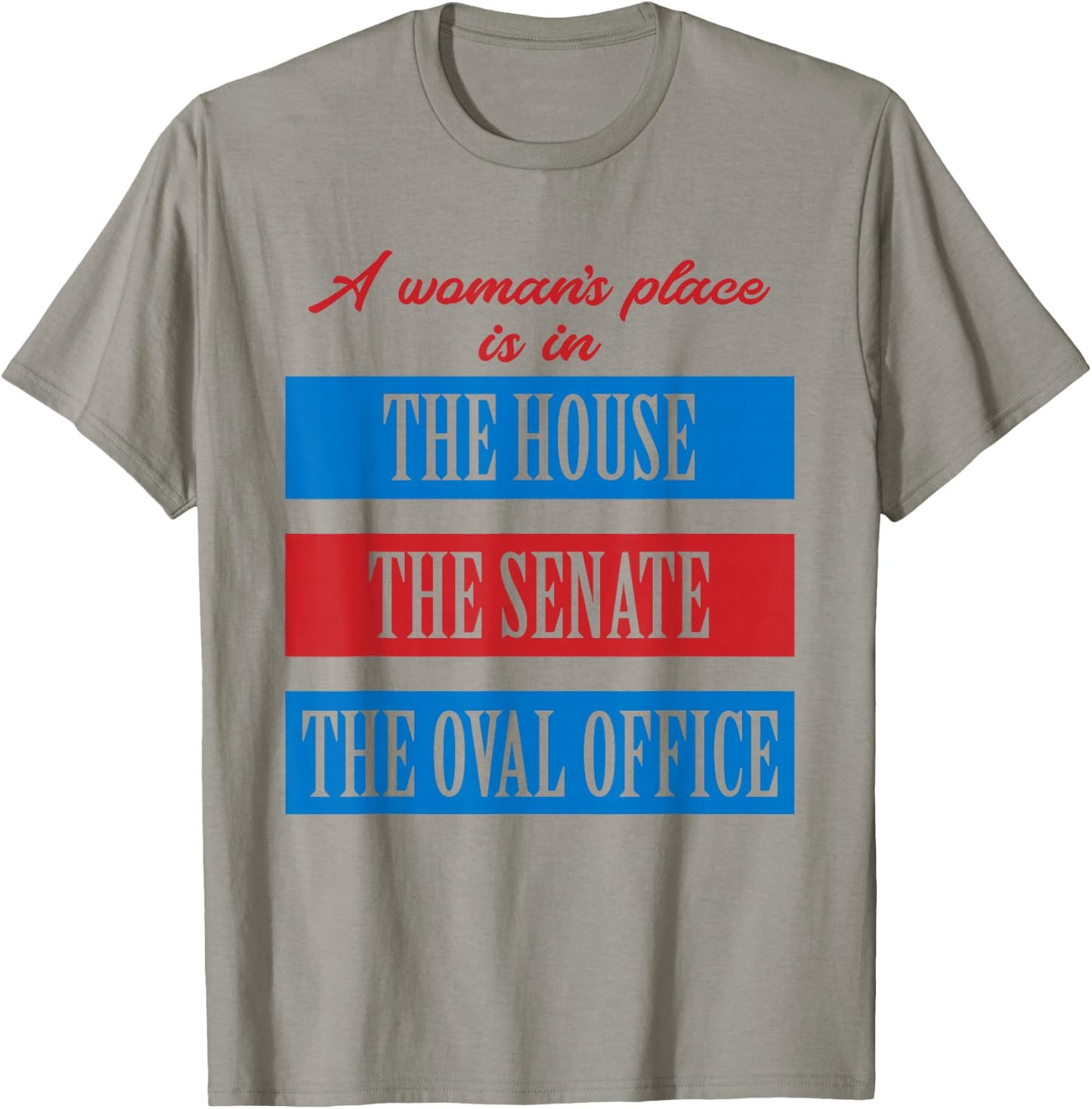A Woman's Place Is In The House The Senate The Oval Office T-Shirt - T-Shirt | Sand
