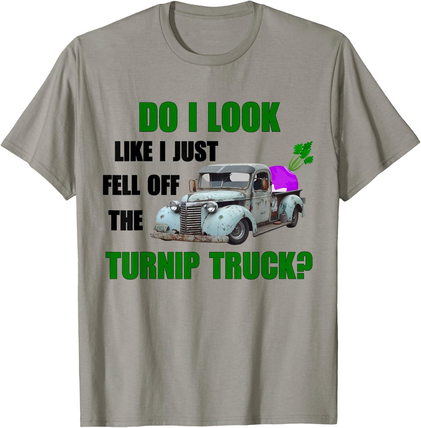 Funny & Humor "Do I Look Like I Fell Off The Turnip Truck" T-Shirt - T-Shirt | Sand