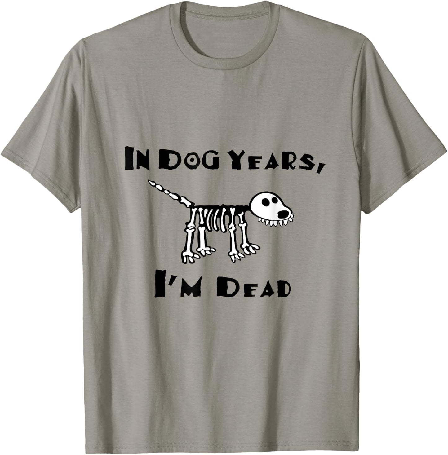 In Dog Years I'm Dead T-Shirt - T-Shirt | Sand