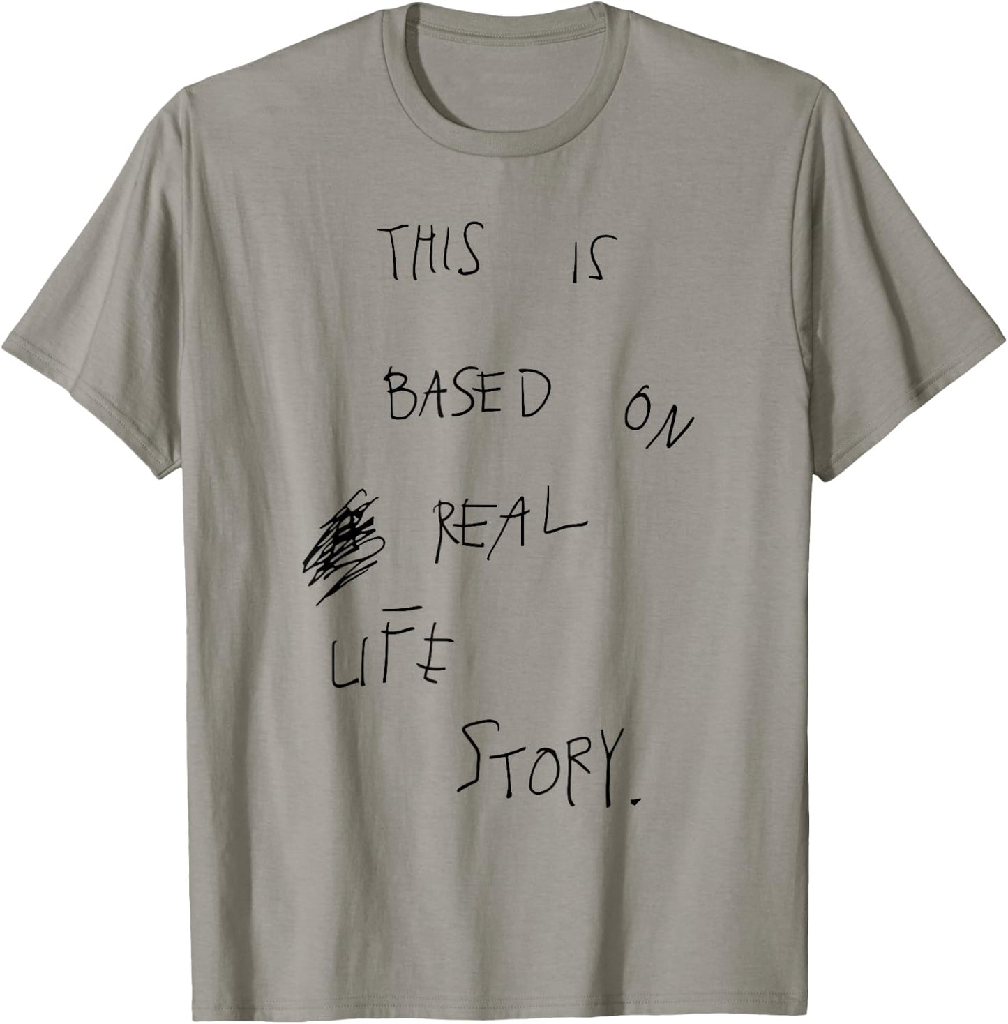 This Is Based On Real Life Story T-Shirt - T-Shirt | Sand