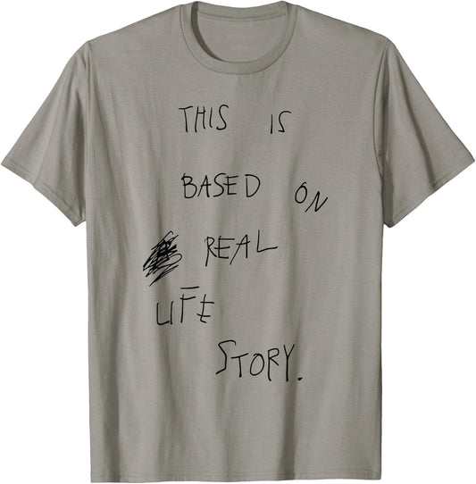 This Is Based On Real Life Story T-Shirt - T-Shirt | Sand