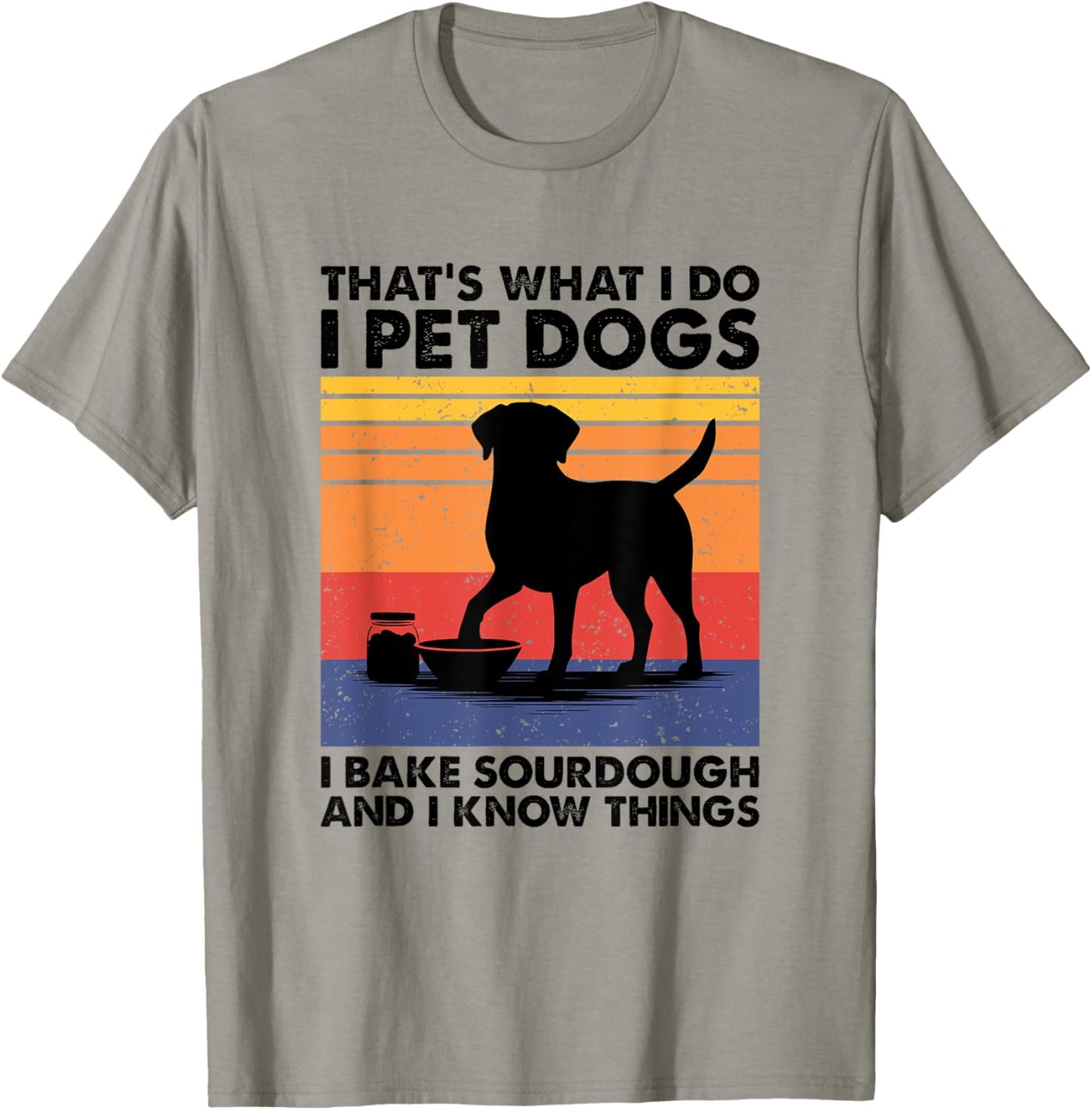 I Pet Dogs I Bake Sourdough, Bread Baking T-Shirt - T-Shirt | Sand