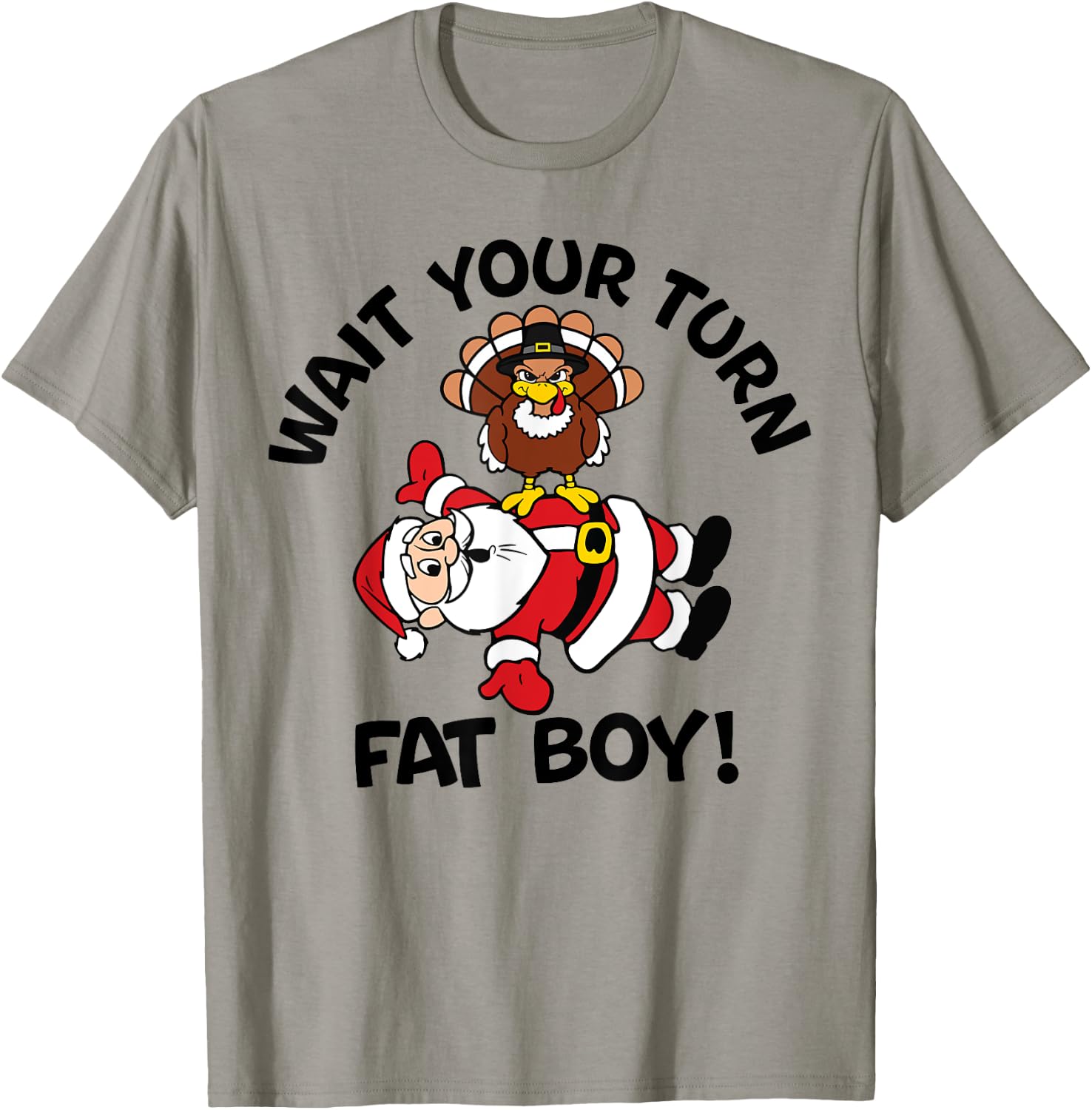 Wait Your Turn Fat Boy Turkey Santa Funny Thanksgiving Xmas T-Shirt - T-Shirt | Sand