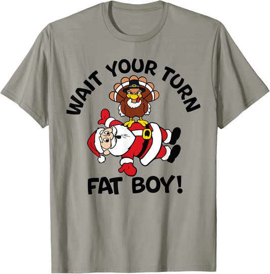 Wait Your Turn Fat Boy Turkey Santa Funny Thanksgiving Xmas T-Shirt - T-Shirt | Sand