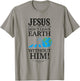 Jesus Don't Leave Earth Without Him! T-Shirt - T-Shirt | Sand