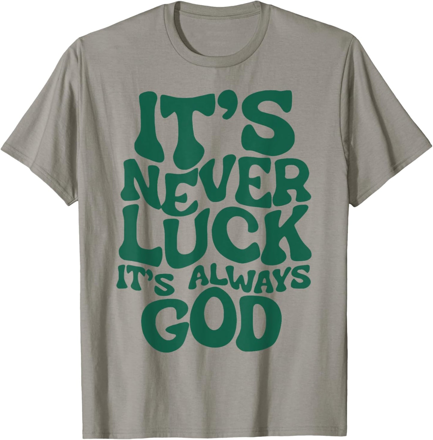 It's Never Luck It's Always God T-Shirt - T-Shirt | Sand