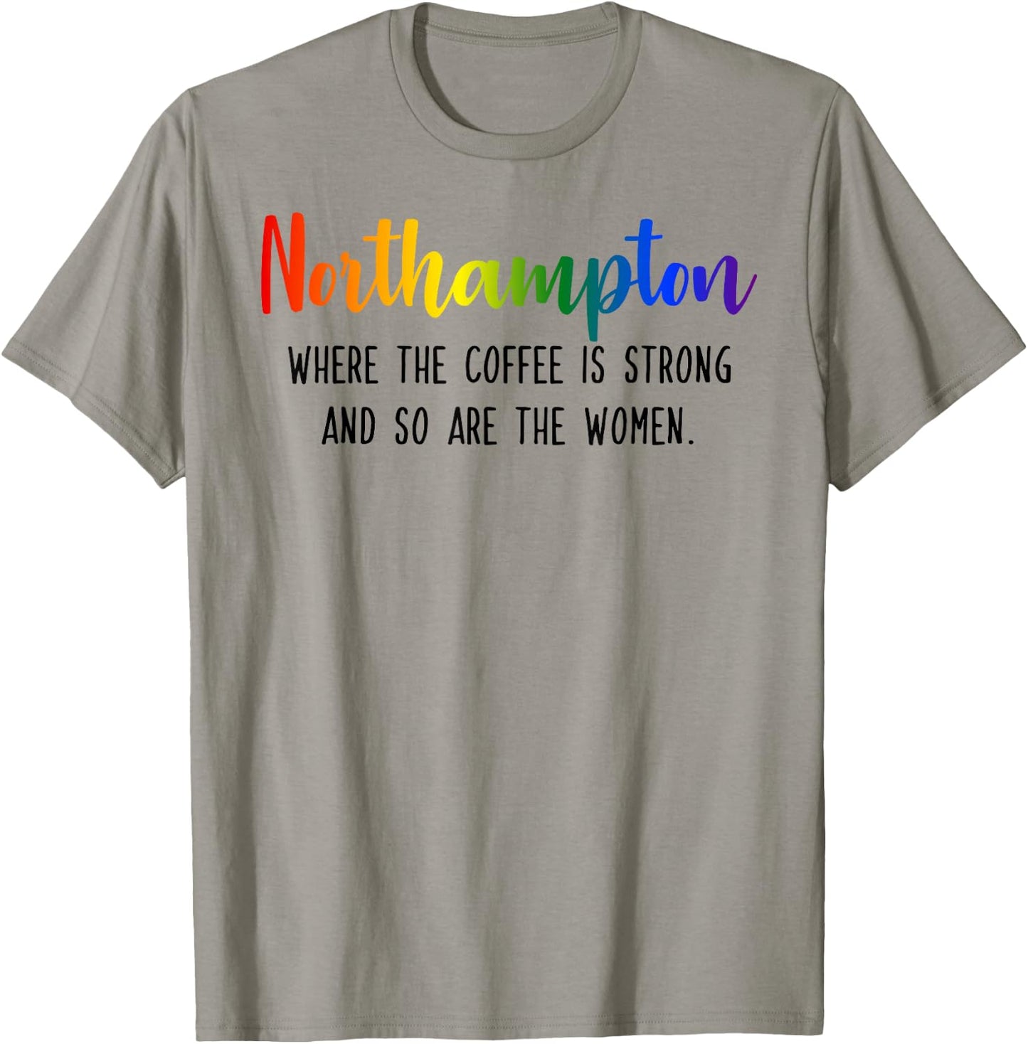 Northampton Where the Coffee is Strong and so are the Women T-Shirt - T-Shirt | Sand