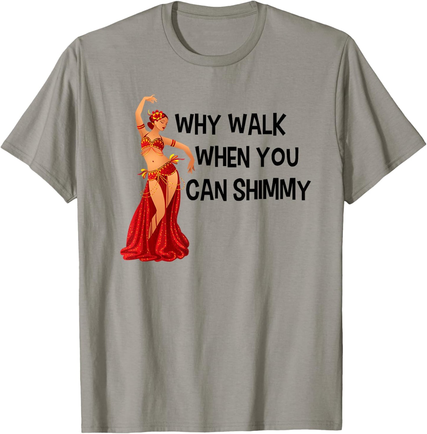 Belly Dance Shirt Why Walk When You Can Shimmy Black Letters T-Shirt - T-Shirt | Sand