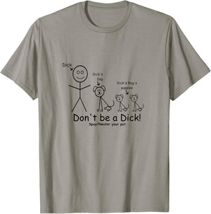 Don't be a Dick Spay Neuter your Pet Animal lover Advocate T-Shirt - T-Shirt | Sand