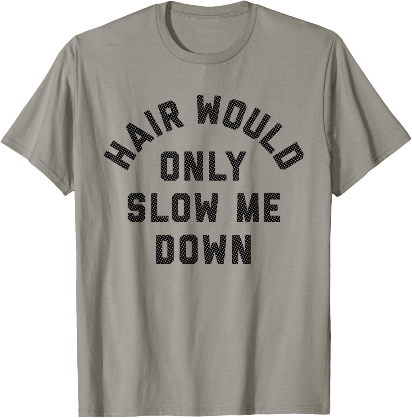 Hair Would Only Slow Me Down Bald Humor T-Shirt - T-Shirt | Sand