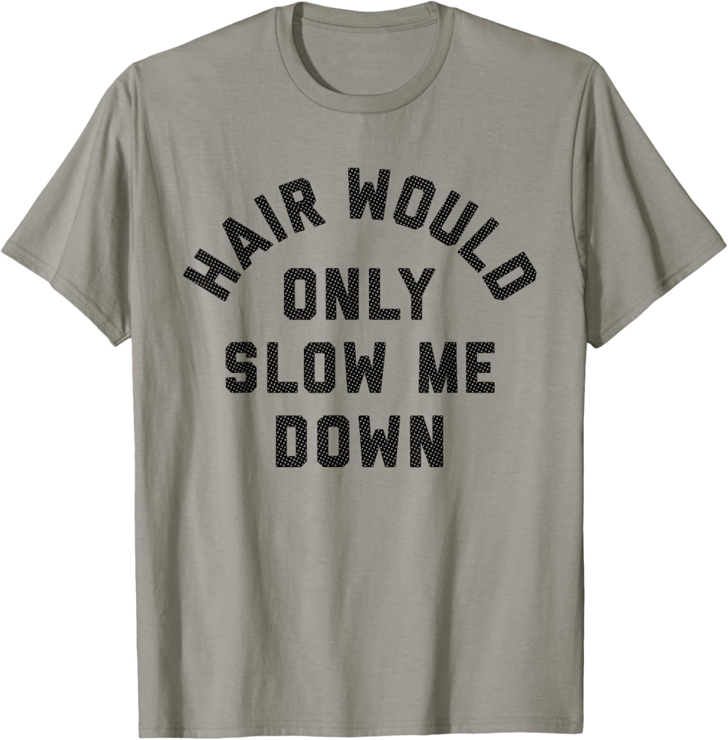Hair Would Only Slow Me Down Bald Humor T-Shirt - T-Shirt | Sand