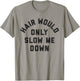 Hair Would Only Slow Me Down Bald Humor T-Shirt - T-Shirt | Sand