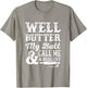 Butter my Butt and Call Me a Biscuit T-Shirt - T-Shirt | Sand