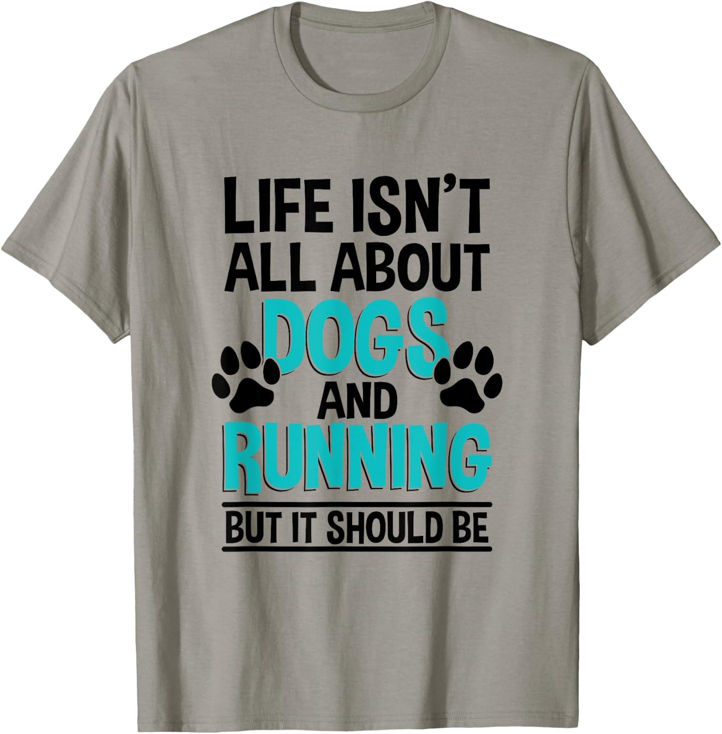 Life Isn't All About Dogs And Running, Marathon Runner T-Shirt - T-Shirt | Sand