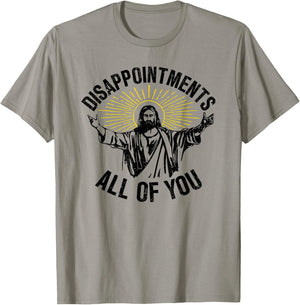 Disappointments All Of You, Sarcastic All Of You T-Shirt - T-Shirt | Sand