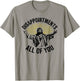 Disappointments All Of You, Sarcastic All Of You T-Shirt - T-Shirt | Sand