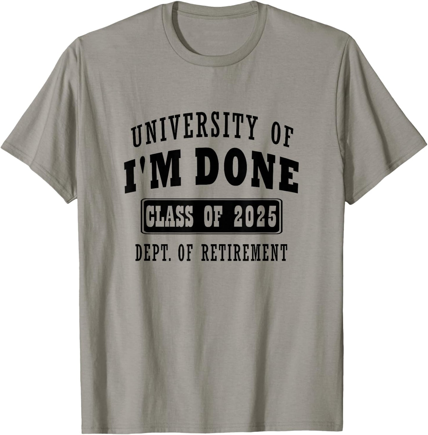 university of i'm Done Class of 2025 Dept of Retirement meme T-Shirt - T-Shirt | Sand