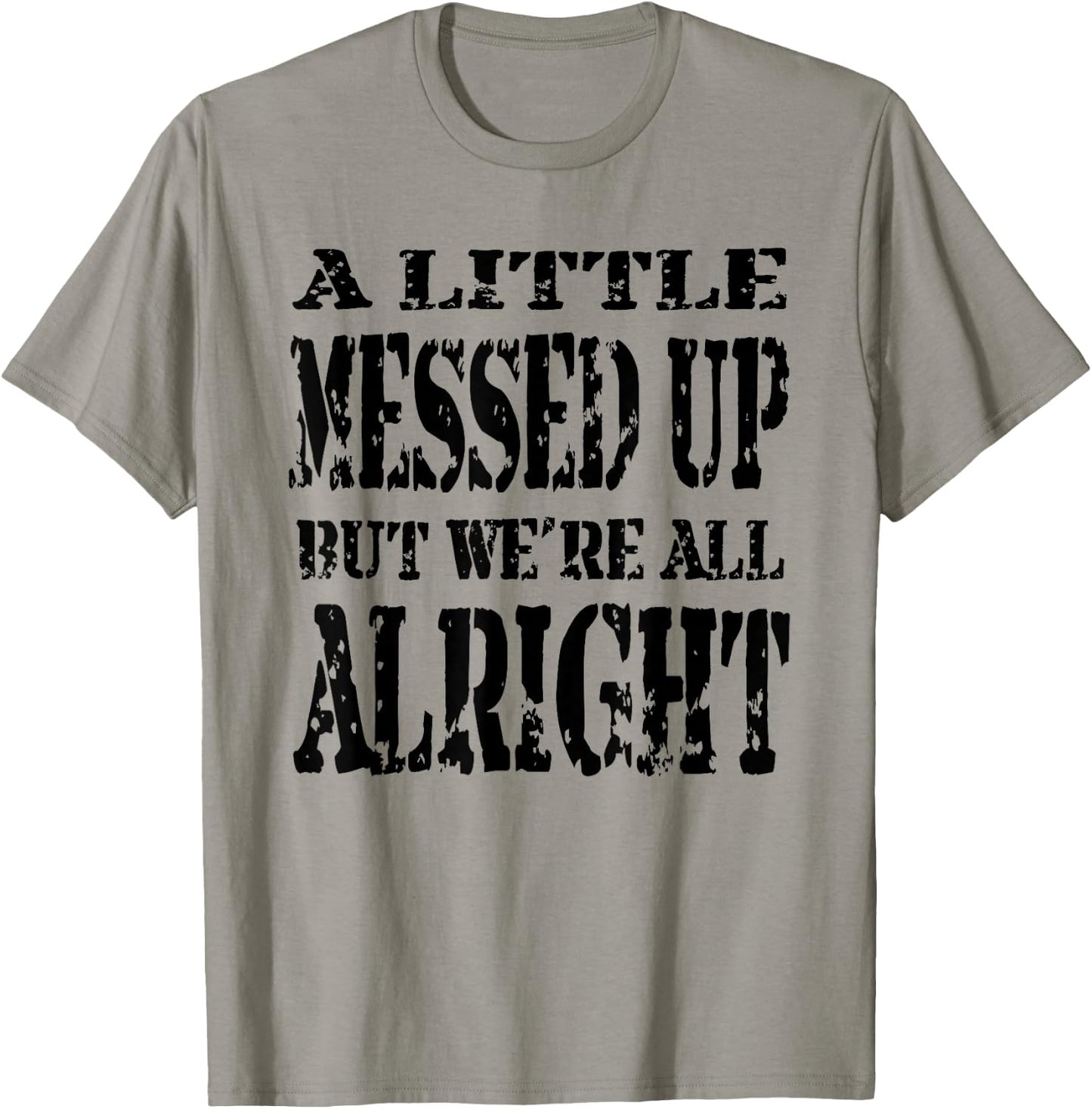 A Little Messed Up But We're All Alright T-Shirt - T-Shirt | Sand