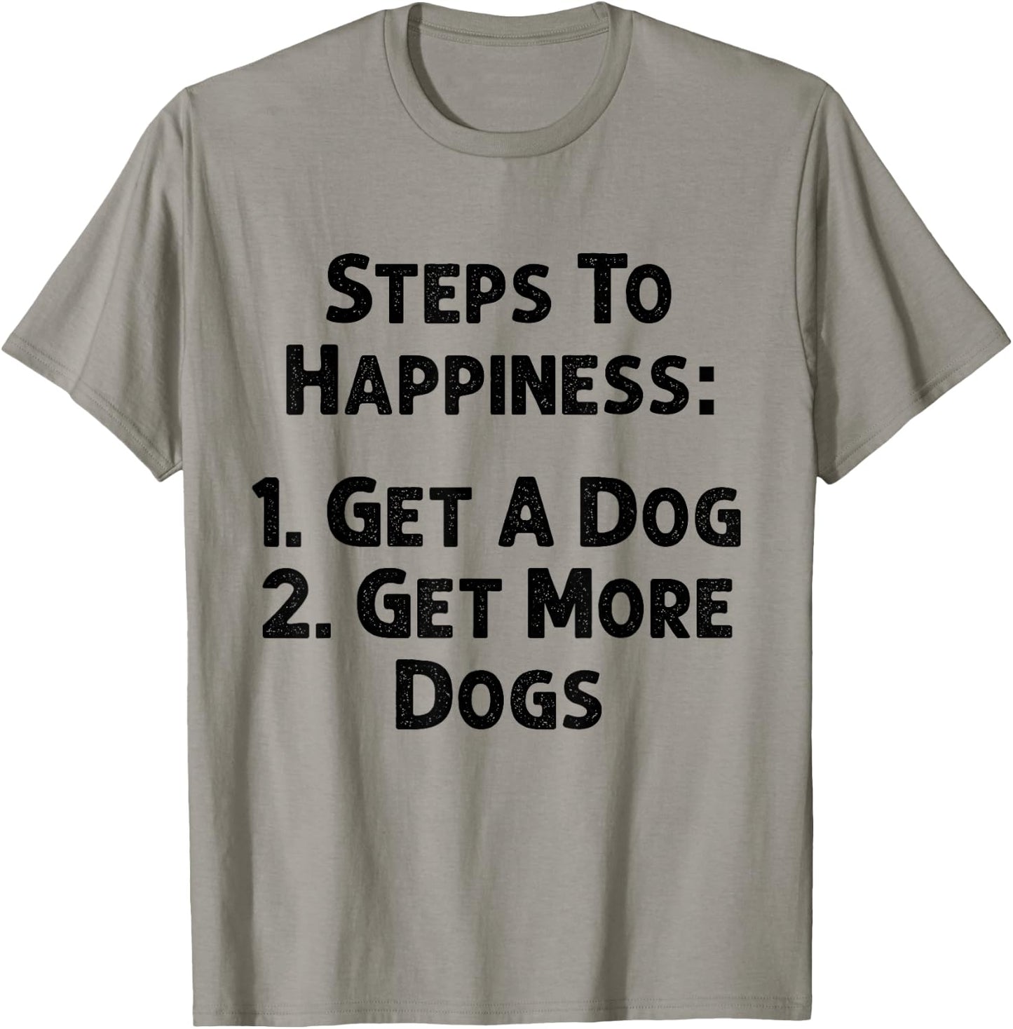 Steps To Happiness Get A Dog More Adopt Love Rescue Joy T-Shirt - T-Shirt | Sand