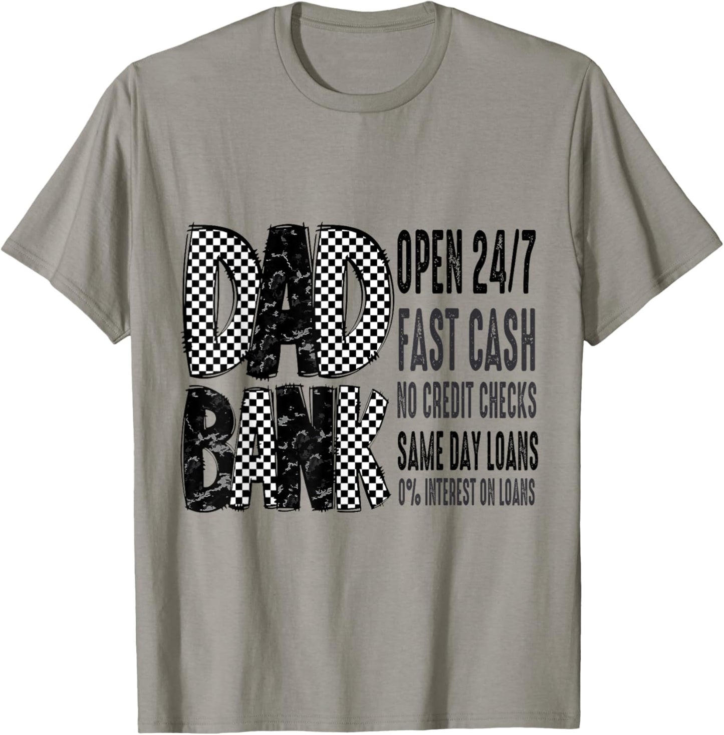 Dad Bank Open 24/7 Fast Cash No Credit Checks Same Day Loans T-Shirt - T-Shirt | Sand