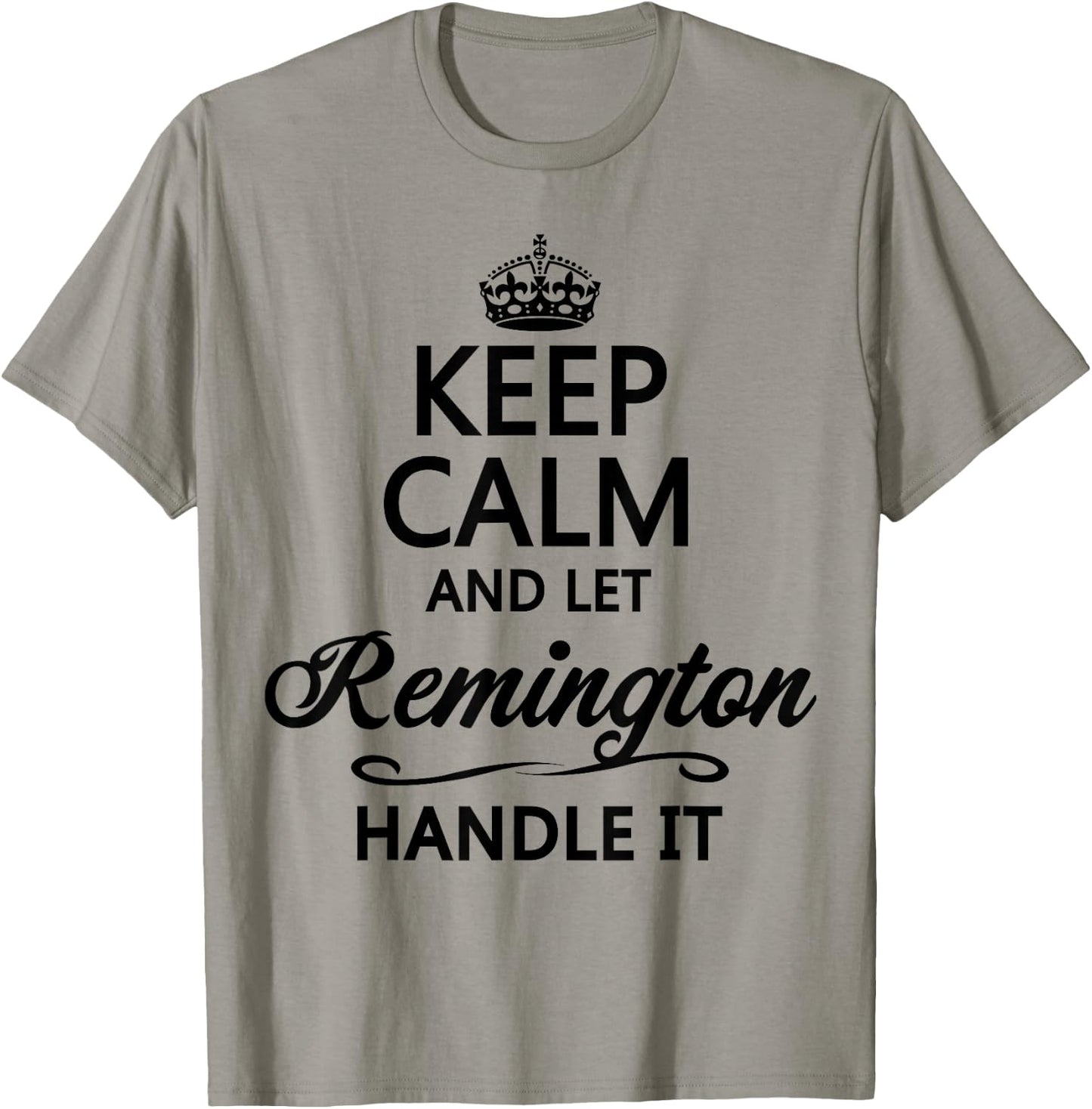 KEEP CALM and let REMINGTON Handle It | Funny Name Gift T-Shirt - T-Shirt | Sand