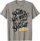 Well Butter My Butt And Call Me A Biscuit Shirt Funny Gift T-Shirt - T-Shirt | Sand