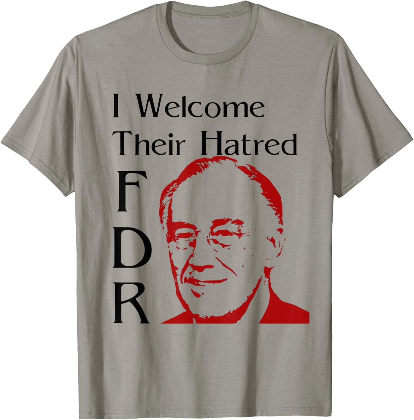 FDR Shirt - I welcome their hatred T-Shirt - T-Shirt | Sand