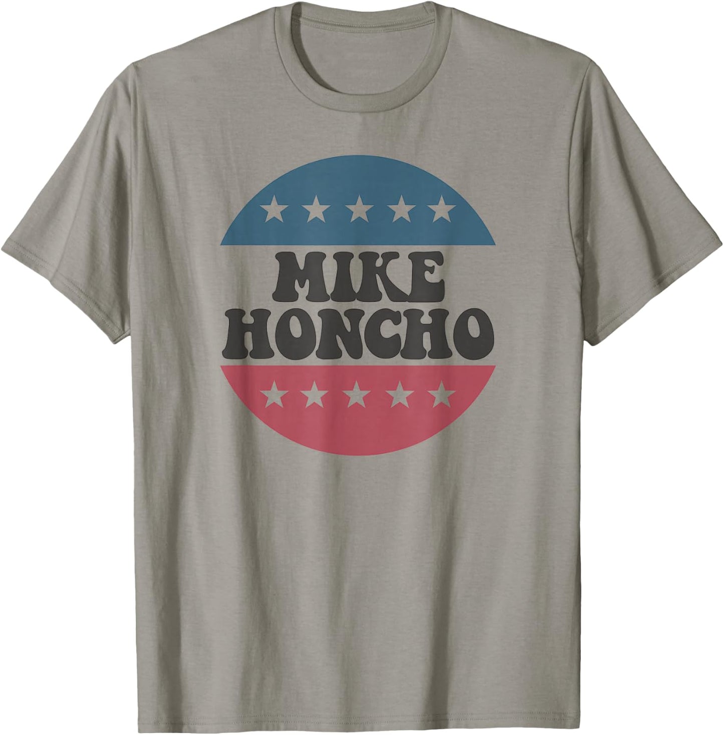 Mike Honcho for President T Shirt T-Shirt - T-Shirt | Sand