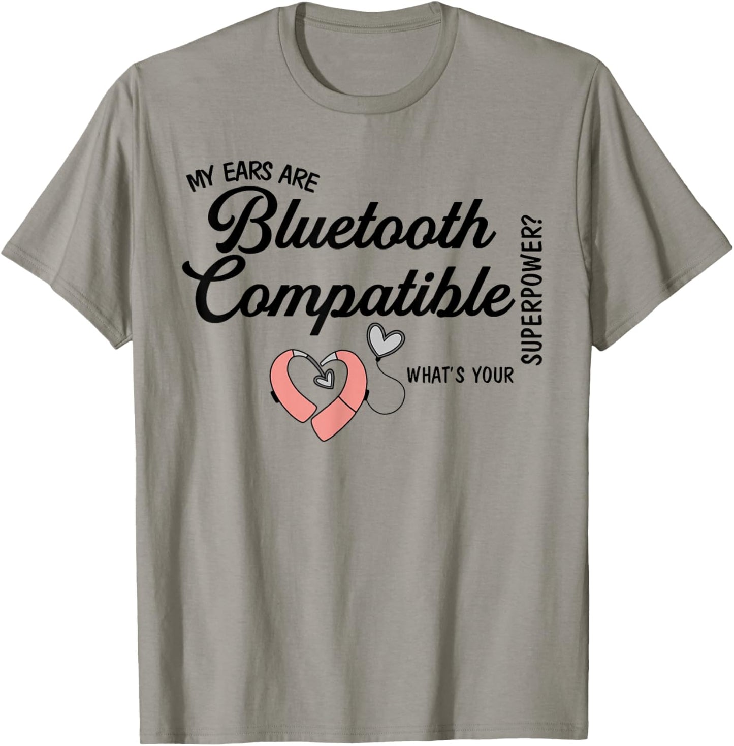 Cochlear Implant Deaf My Ears are Bluetooth Compatible T-Shirt - T-Shirt | Sand