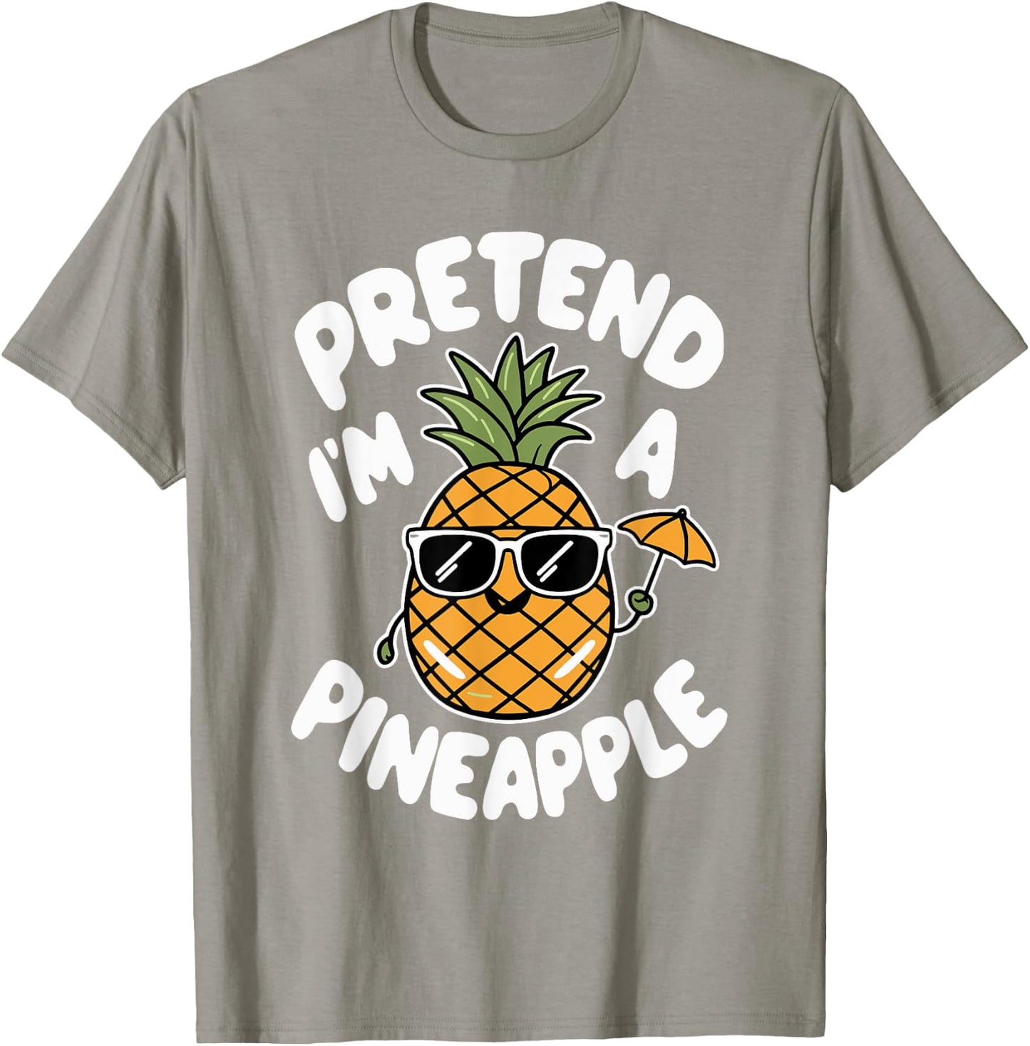 Pretend I'm A Pineapple T-Shirt - T-Shirt | Sand