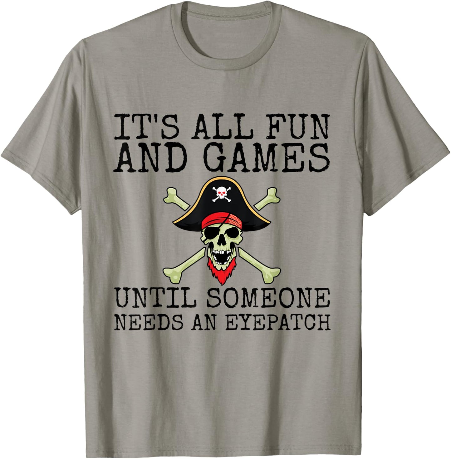 It's All Fun And Games Until Someone Needs An Eyepatch T-Shirt - T-Shirt | Sand