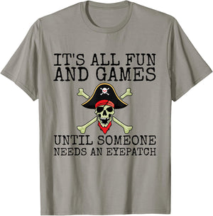 It's All Fun And Games Until Someone Needs An Eyepatch T-Shirt - T-Shirt | Sand