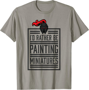 Id Rather Be Painting Miniatures Funny 3D Hobbyist T-Shirt - T-Shirt | Sand