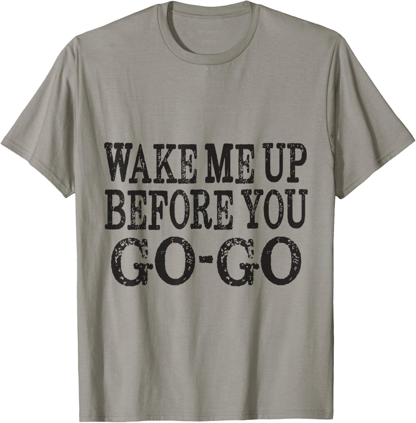 Wake Me Up Before You Go Go T-Shirt - T-Shirt | Sand
