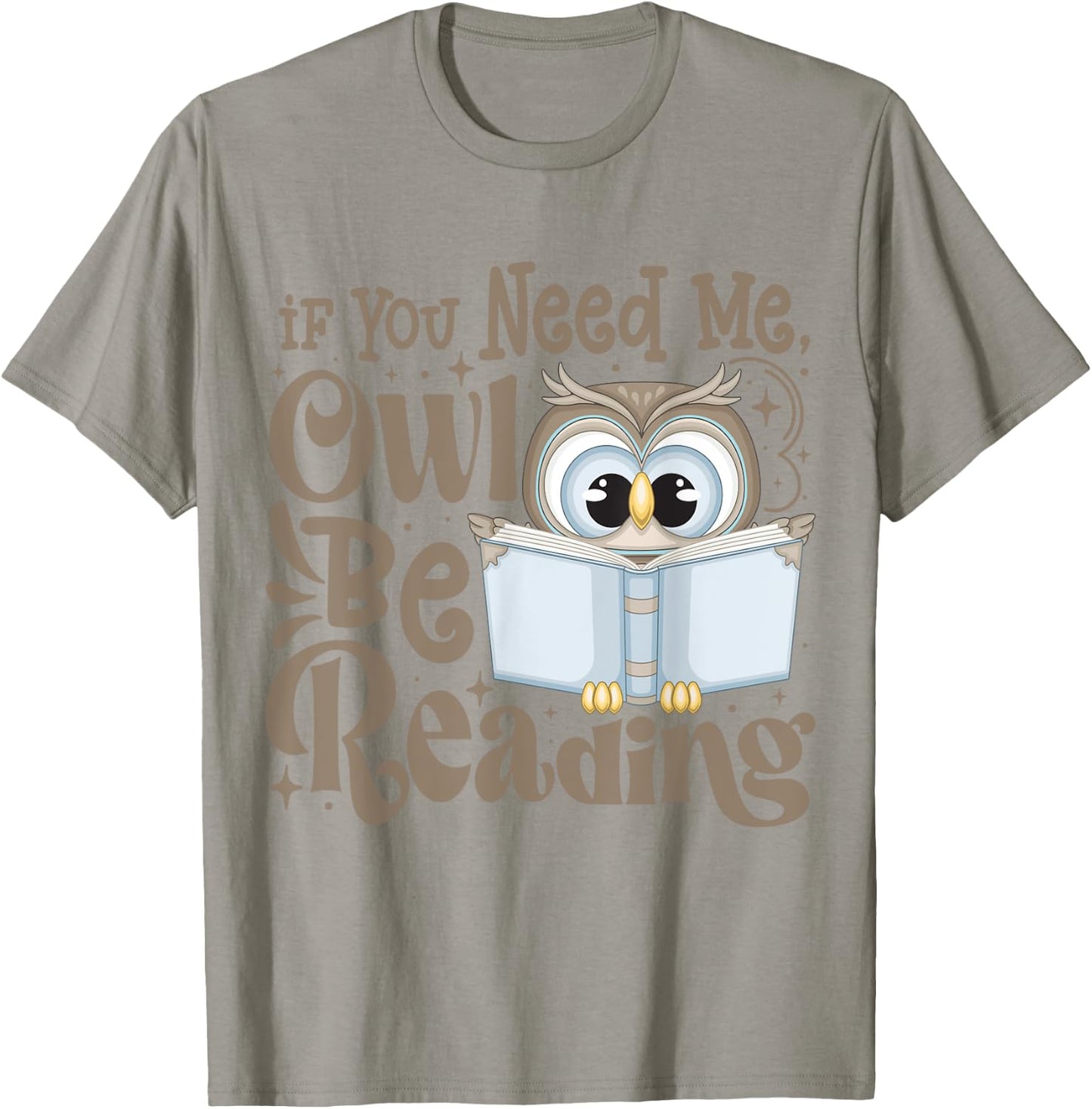 If You Need Me Owl Be Reading Funny Book Lover Students T-Shirt - T-Shirt | Sand