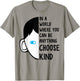 in A World Where You Can Be Anything Choose Kind T-Shirt - T-Shirt | Sand