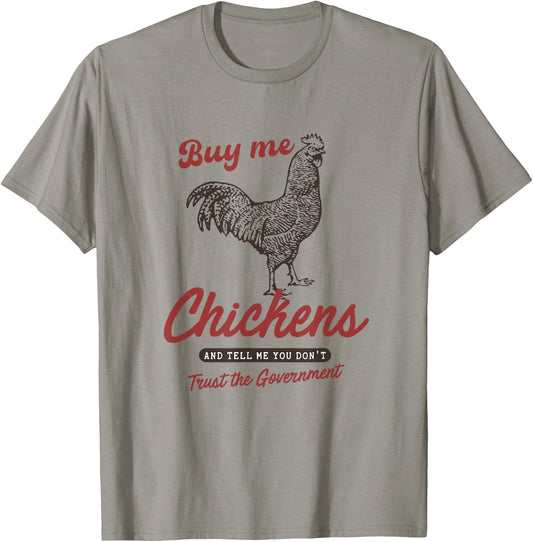 Buy Me Chickens and Tell Me You Dont Trust The Government T-Shirt - T-Shirt | Sand