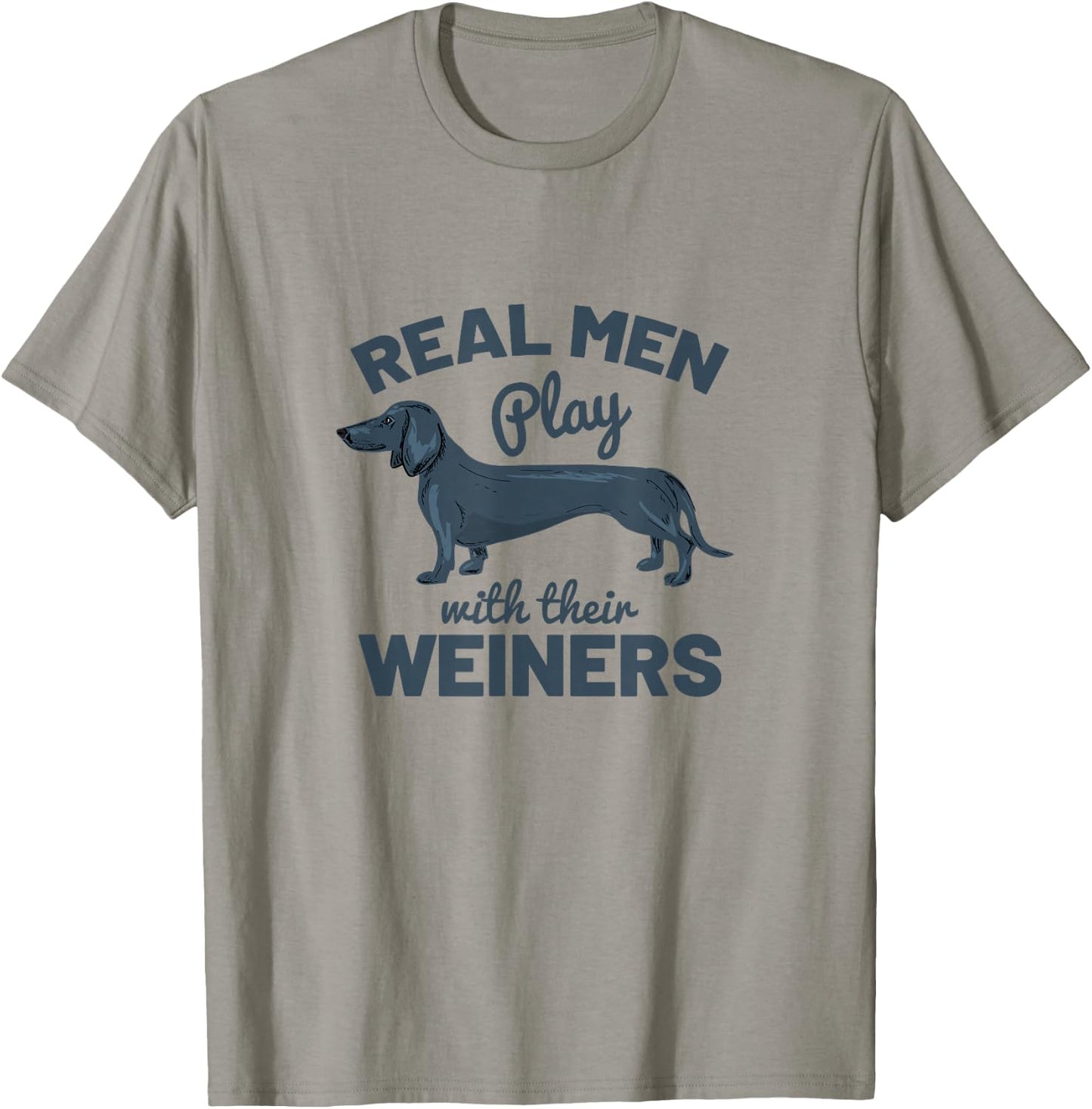 Real Men Play with Their Weiners Funny Dachshund Dog Shirt T-Shirt - T-Shirt | Sand