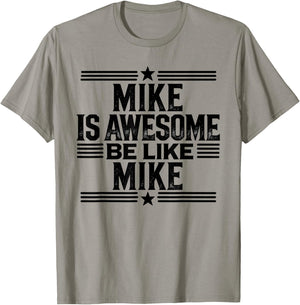 Mike is Awesome Be Like Mike Name Mike T-Shirt - T-Shirt | Sand